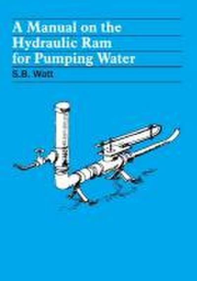 A Manual on the Hydraulic Ram for Pumping Water