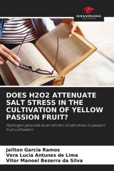 DOES H2O2 ATTENUATE SALT STRESS IN THE CULTIVATION OF YELLOW PASSION FRUIT?