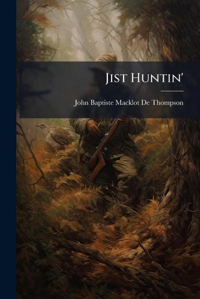Jist Huntin’