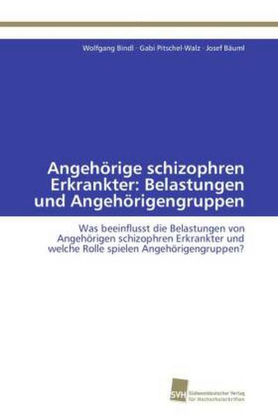 Angehörige schizophren Erkrankter: Belastungen und Angehörigengruppen