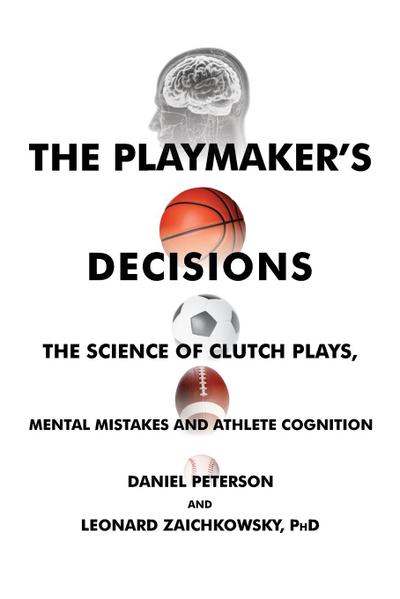 The Playmaker’s Decisions: The Science of Clutch Plays, Mental Mistakes and Athlete Cognition