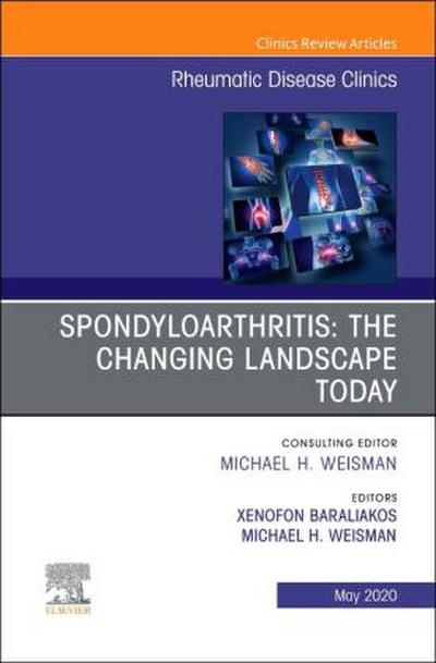 Spondyloarthritis: The Changing Landscape Today, an Issue of Rheumatic Disease Clinics of North America
