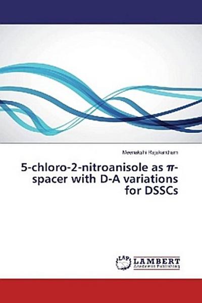 5-chloro-2-nitroanisole as ¿-spacer with D-A variations for DSSCs