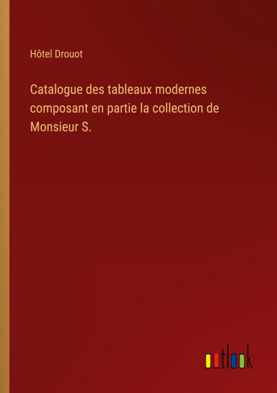 Catalogue des tableaux modernes composant en partie la collection de Monsieur S.