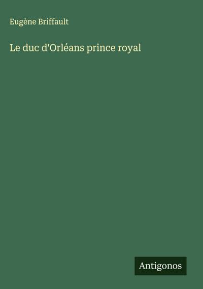 Le duc d’Orléans prince royal