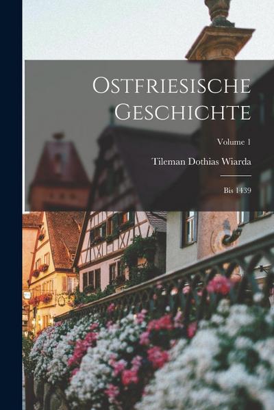 Ostfriesische Geschichte: Bis 1439; Volume 1