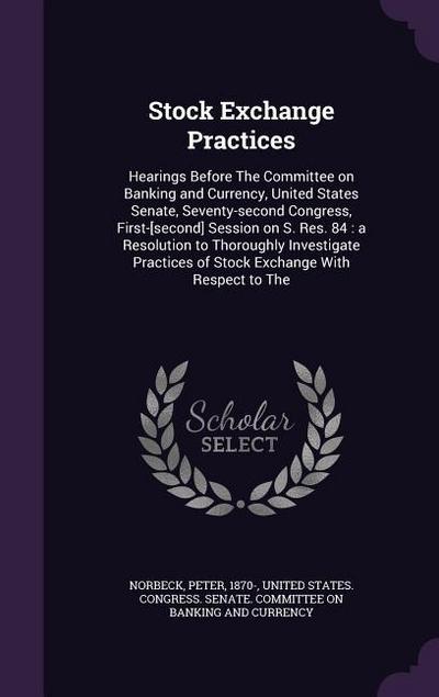 Stock Exchange Practices: Hearings Before The Committee on Banking and Currency, United States Senate, Seventy-second Congress, First-[second] S