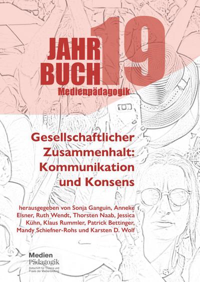 Jahrbuch Medienpädagogik 19: Gesellschaftlicher Zusammenhalt: Kommunikation und Konsens