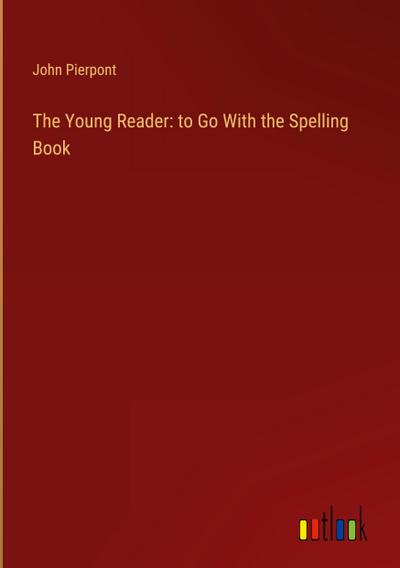 The Young Reader: to Go With the Spelling Book