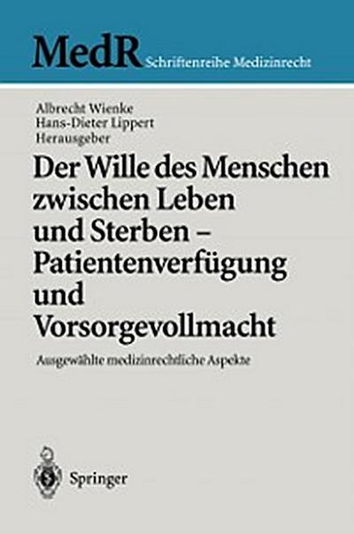 Der Wille des Menschen zwischen Leben und Sterben — Patientenverfügung und Vorsorgevollmacht