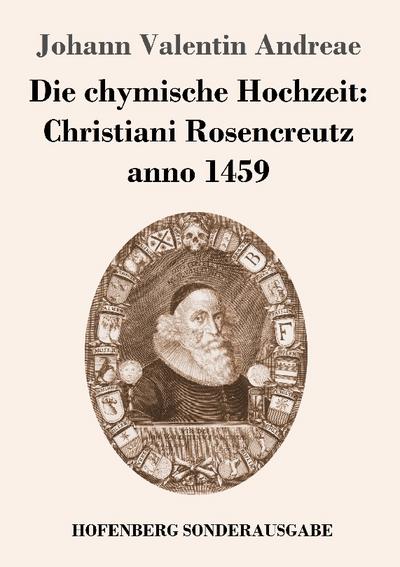 Die chymische Hochzeit: Christiani Rosencreutz anno 1459