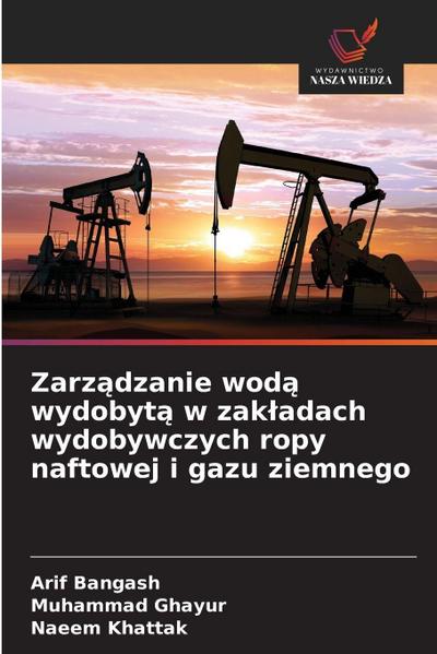 Zarz¿dzanie wod¿ wydobyt¿ w zak¿adach wydobywczych ropy naftowej i gazu ziemnego