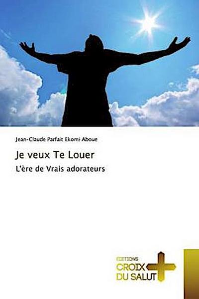 Je veux Te Louer