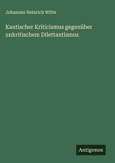 Kantischer Kriticismus gegenüber unkritischem Dilettantismus