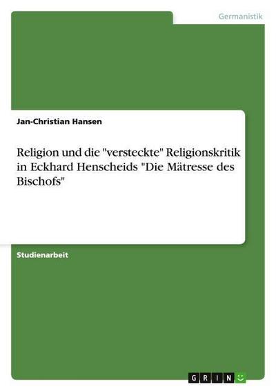 Religion und die ’versteckte’ Religionskritik in Eckhard Henscheids ’Die Mätresse des Bischofs’
