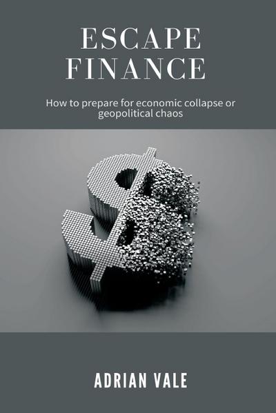 Escape Finance   How to prepare for economic collapse or geopolitical chaos