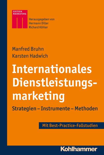 Internationales Dienstleistungsmarketing: Strategien - Instrumente - Methoden - Best-Practice-Fallstudien (Kohlhammer Edition Marketing)
