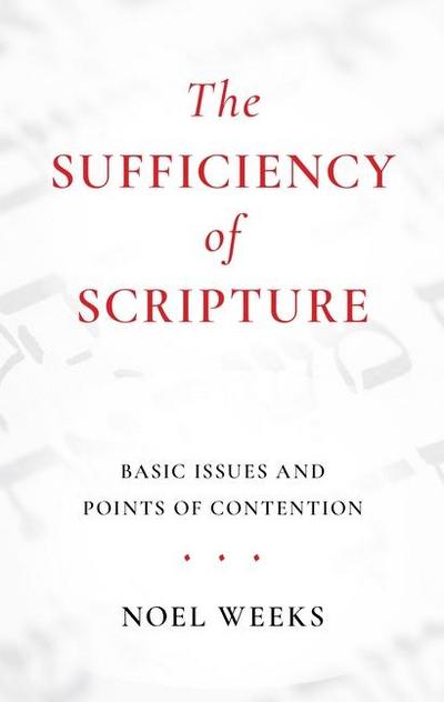 The Sufficiency of Scripture: Basic Issues and Points of Contention