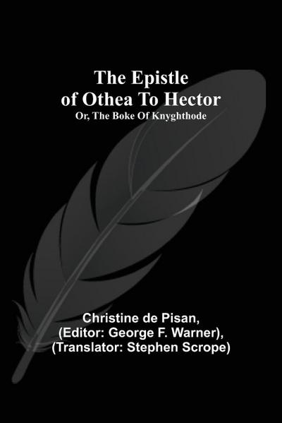 The Epistle Of Othea To Hector; Or, The Boke Of Knyghthode