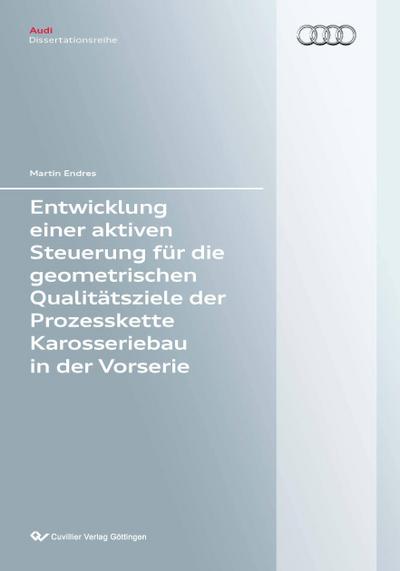 Entwicklung einer aktiven Steuerung für die geometrischen Qualitätsziele der Prozesskette Karosseriebau in der Vorserie