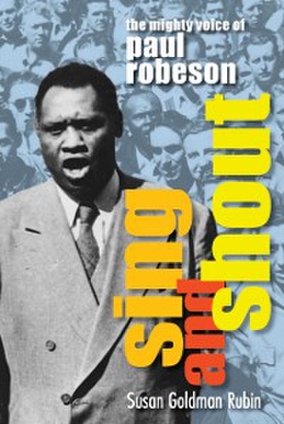 Sing and Shout: The Mighty Voice of Paul Robeson