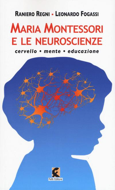 Regni, R: Maria Montessori e le neuroscienze. Cervello, ment