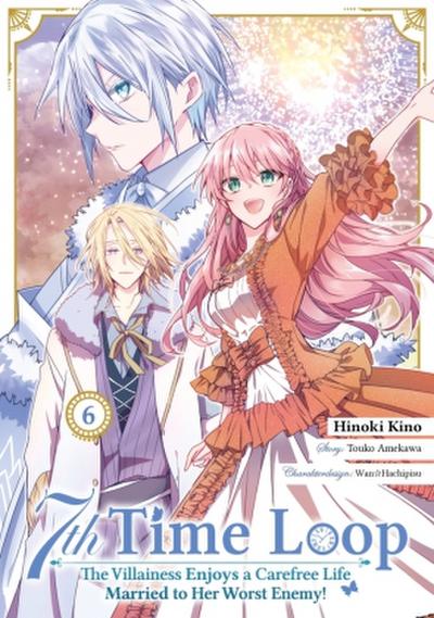 7th Time Loop: The Villainess Enjoys a Carefree Life Married to Her Worst Enemy! 6 (Manga)
