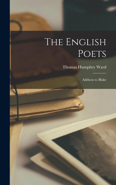 The English Poets: Addison to Blake