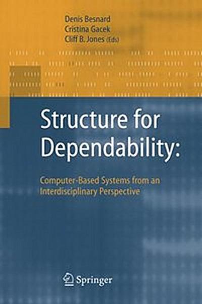 Structure for Dependability: Computer-Based Systems from an Interdisciplinary Perspective