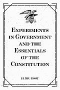 Experiments in Government and the Essentials of the Constitution