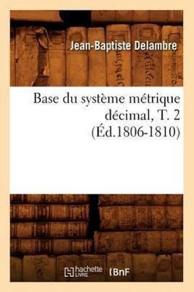 Base Du Système Métrique Décimal, T. 2 (Éd.1806-1810)