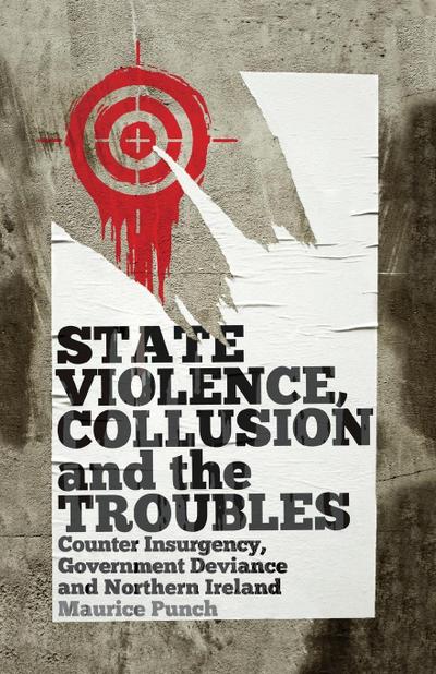 State Violence, Collusion and the Troubles: Counter Insurgency, Government Deviance and Northern Ireland