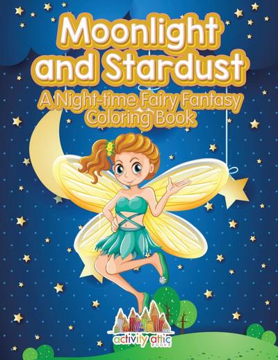 Moonlight and Stardust: A Night-time Fairy Fantasy Coloring Book