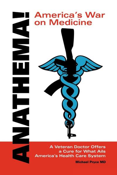 Anathema! America’s War on Medicine