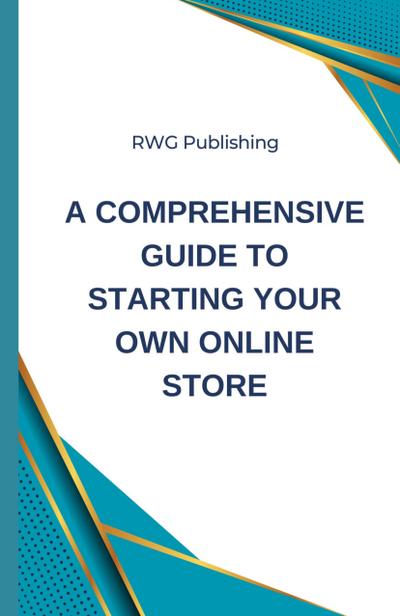A Comprehensive Guide to Starting Your Own Online Store