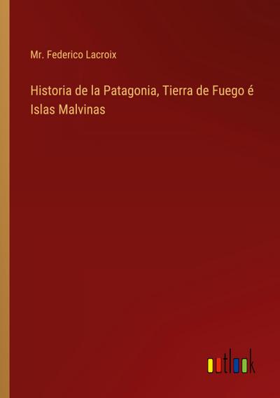 Historia de la Patagonia, Tierra de Fuego é Islas Malvinas
