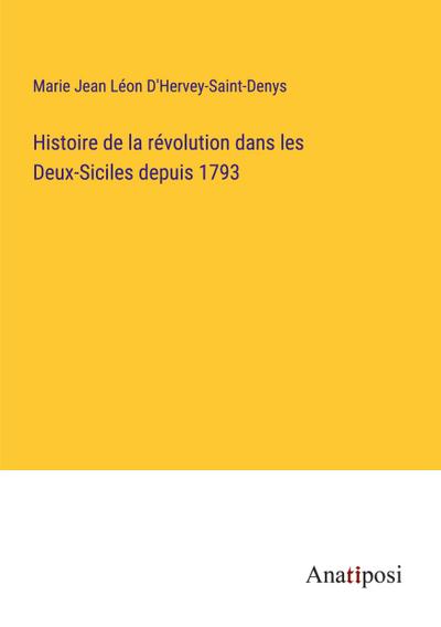 Histoire de la révolution dans les Deux-Siciles depuis 1793