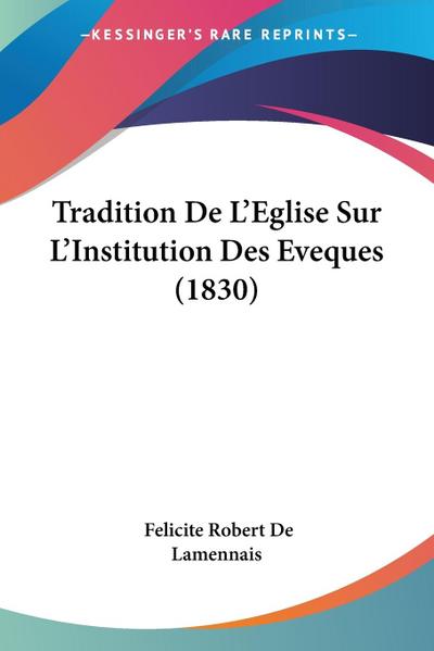 Tradition De L’Eglise Sur L’Institution Des Eveques (1830)