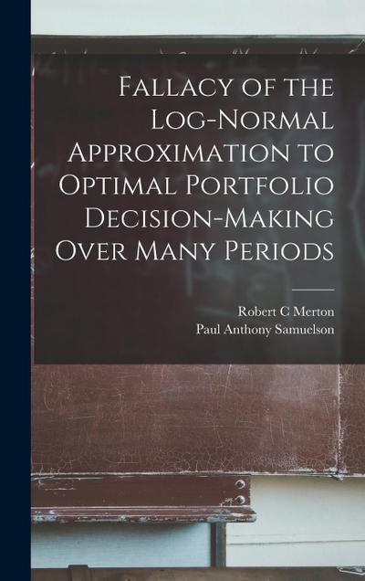 Fallacy of the Log-normal Approximation to Optimal Portfolio Decision-making Over Many Periods