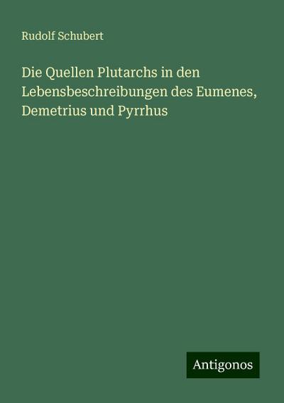 Schubert, R: Quellen Plutarchs in den Lebensbeschreibungen d