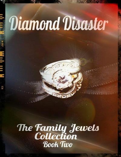Diamond Disaster - The Family Jewels Collection Book Two