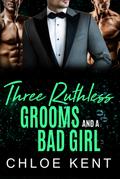 Three Ruthless Grooms and a Bad Girl (Three Guys and a Girl, #6)
