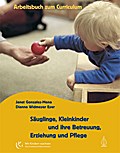Säuglinge, Kleinkinder und ihre Betreuung, Erziehung und Pflege, Arbeitsbuch zum Curriculum