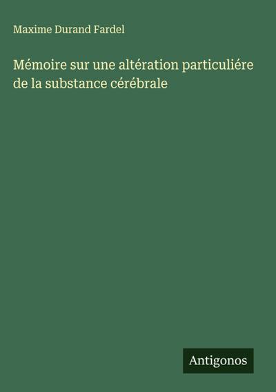 Mémoire sur une altération particuliére de la substance cérébrale