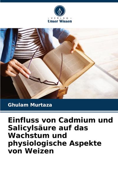 Einfluss von Cadmium und Salicylsäure auf das Wachstum und physiologische Aspekte von Weizen