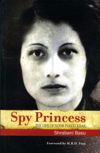 Spy Princess: The Life of Noor Inayat Khan