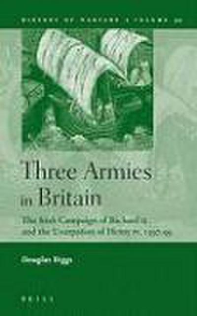 Three Armies in Britain: The Irish Campaign of Richard II and the Usurpation of Henry IV, 1397-99