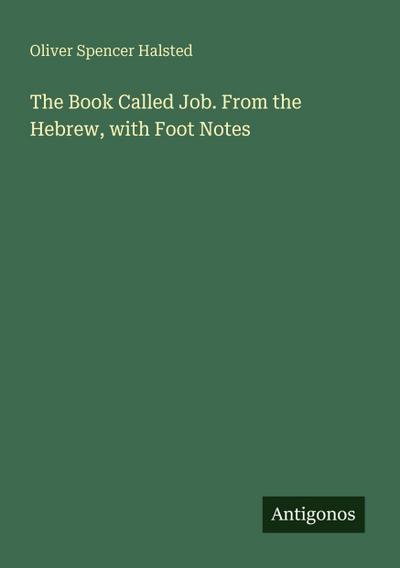 The Book Called Job. From the Hebrew, with Foot Notes