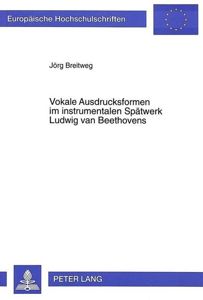 Vokale Ausdrucksformen im instrumentalen Spätwerk Ludwig van Beethovens