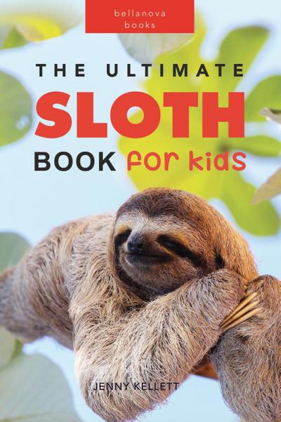 The Ultimate Sloth Book for Kids (Animal Books for Kids)